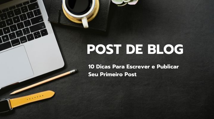 10 Dicas para Escrever um Post de Blog + Exemplos