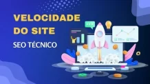 Velocidade do Site: Como Melhorar a Performance com SEO Técnico