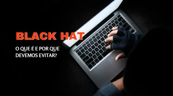 Black Hat - O que é e por que evitar?