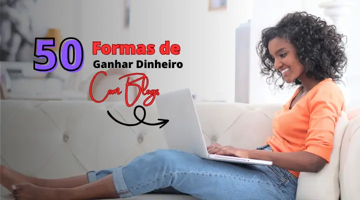 50 Formas de Ganhar Dinheiro Com Blog [2024]