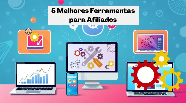 5 Melhores Ferramentas para Afiliados